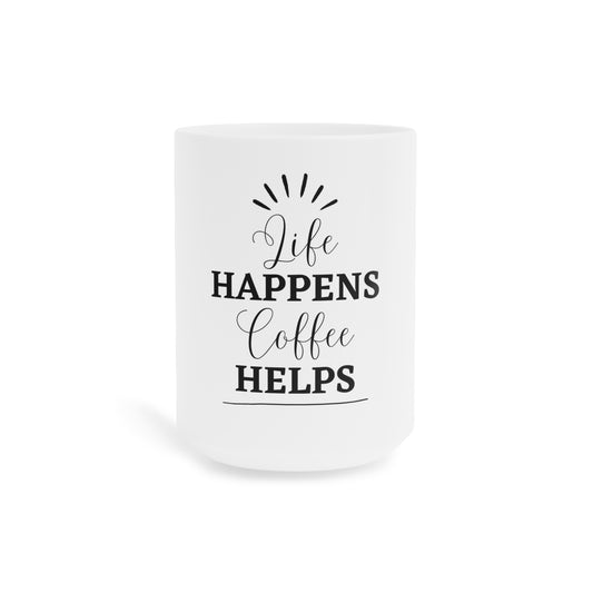 Life Happens, Coffee Helps Mug